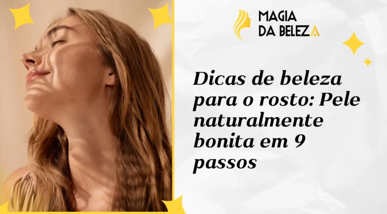 Dicas de beleza para o rosto: Pele naturalmente bonita em 9 passos