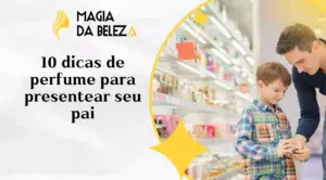 10 dicas de perfume para presentear seu pai
