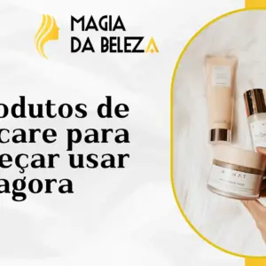 5 produtos de skincare para começar usar agora