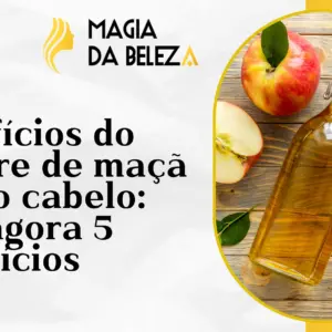 Benefícios do vinagre de maçã para o cabelo: veja agora 5 benefícios