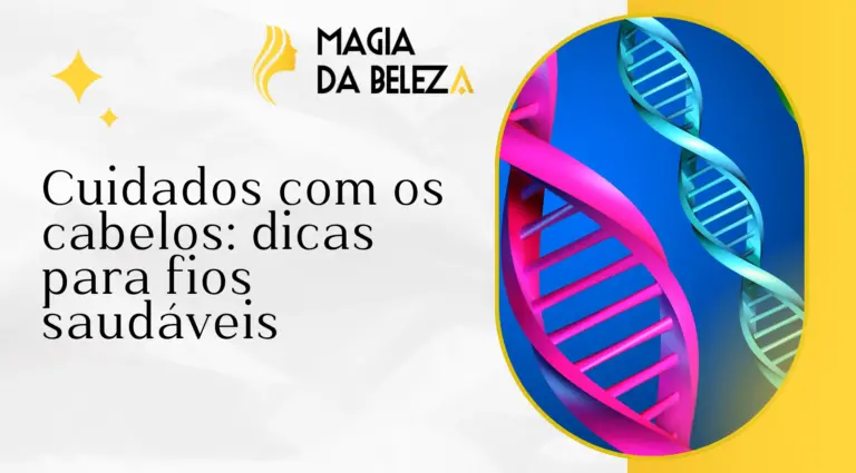 Cuidados com os cabelos: dicas para fios saudáveis
