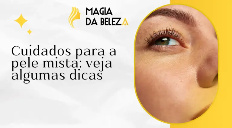 Cuidados para a pele mista: veja algumas dicas
