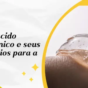 O que ácido hialurônico e seus benefícios para a pele