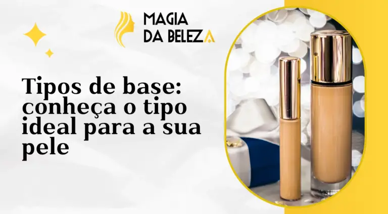Tipos de base: conheça o tipo ideal para a sua pele
