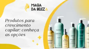 Produtos para crescimento capilar: conheça as opções