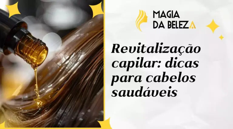 Revitalização capilar: dicas para cabelos saudáveis