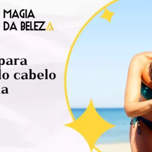 5 dicas para cuidar do cabelo pós praia