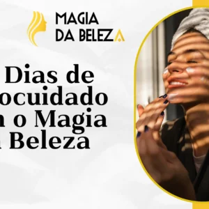 30 Dias de Autocuidado com o Magia da Beleza