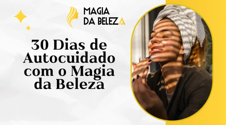 30 Dias de Autocuidado com o Magia da Beleza