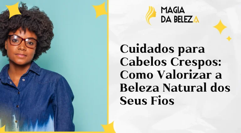 Cuidados para Cabelos Crespos: Como Valorizar a Beleza Natural dos Seus Fios