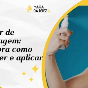 Fixador de maquiagem: descubra como escolher e aplicar