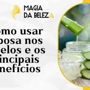 Como usar babosa nos cabelos e os principais benefícios