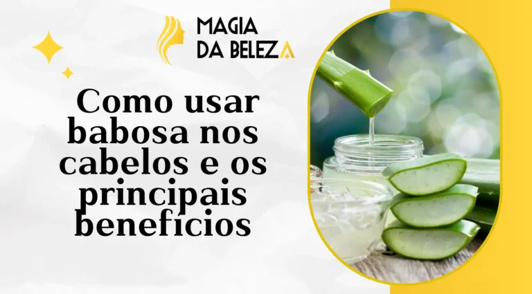 Como usar babosa nos cabelos e os principais benefícios