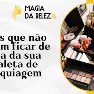 Itens que não podem ficar de fora da sua maleta de maquiagem