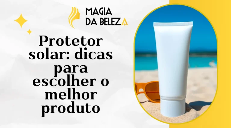 Protetor solar: dicas para escolher o melhor produto