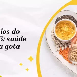 Benefícios do ômega 3: saúde em cada gota