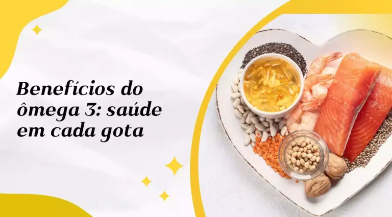 Benefícios do ômega 3: saúde em cada gota