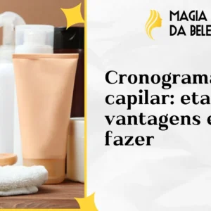 Cronograma capilar: etapas, vantagens e como fazer