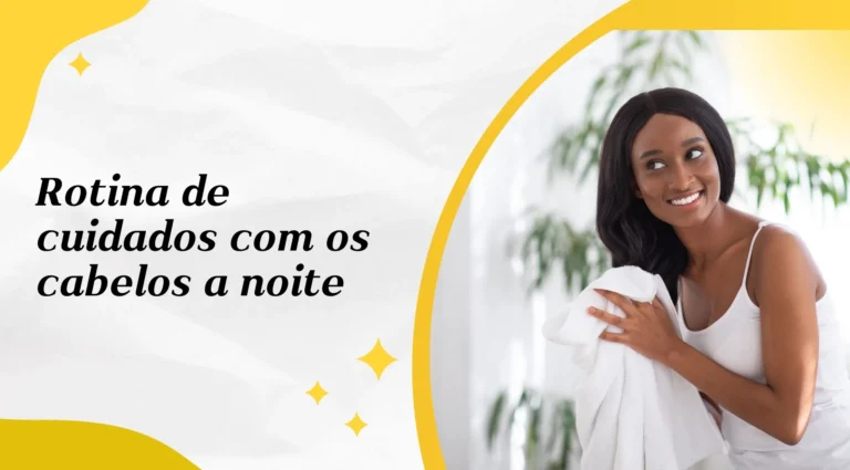 Rotina de cuidados com os cabelos a noite
