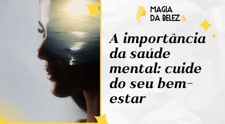 A importância da saúde mental: cuide do seu bem-estar