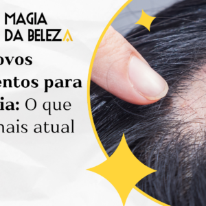 Novos tratamentos para alopecia: O que há de mais atual