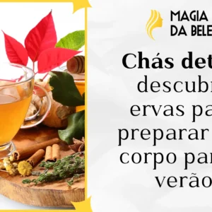Chás detox: descubra ervas para preparar seu corpo para o verão