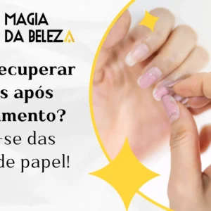 Como recuperar unhas após alongamento? Livre-se das unhas de papel!