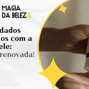 Cuidados noturnos com a pele: acorde renovada!