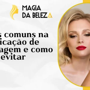 Erros comuns na aplicação de maquiagem e como evitar