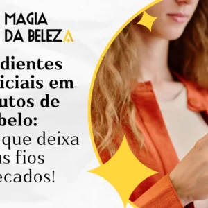 Ingredientes prejudiciais em produtos de cabelo: saiba o que está deixando seus fios ressecados! 