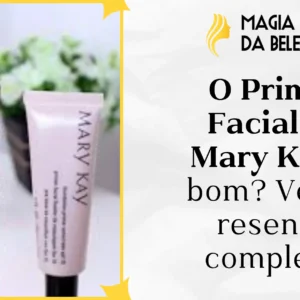 O Primer Facial da Mary Kay é bom? Veja a resenha completa!