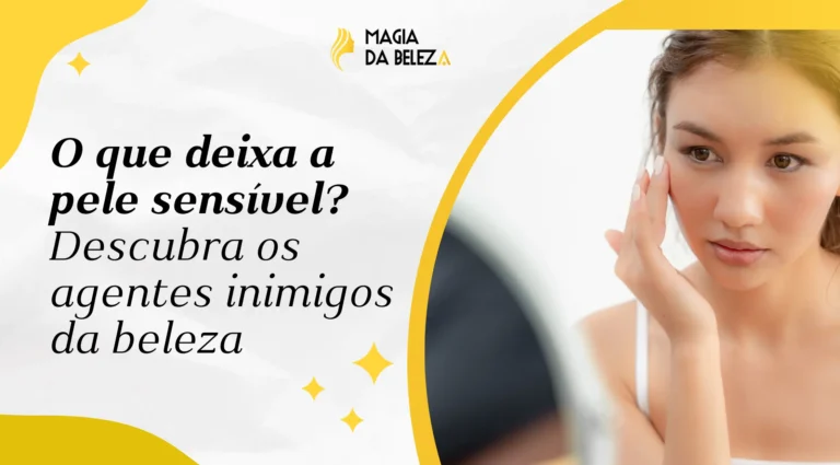 O que deixa a pele sensível? Descubra os agentes inimigos da beleza
