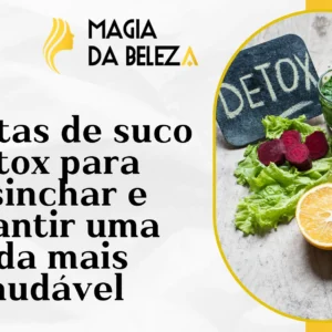 Receitas de suco detox para desinchar e garantir uma vida mais saudável
