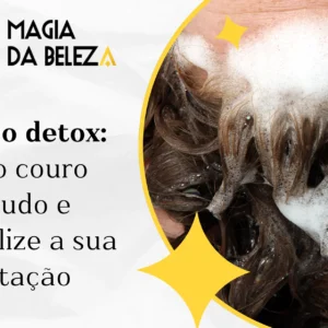 Shampoo detox: limpe o couro cabeludo e potencialize a sua hidratação