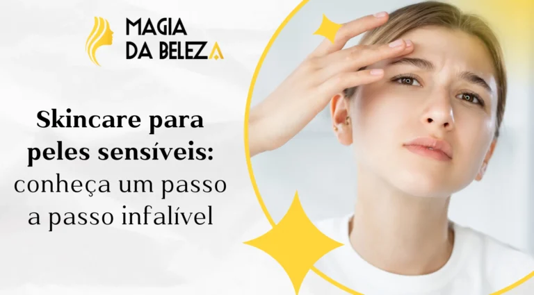 Skincare para peles sensíveis: conheça um passo a passo infalível
