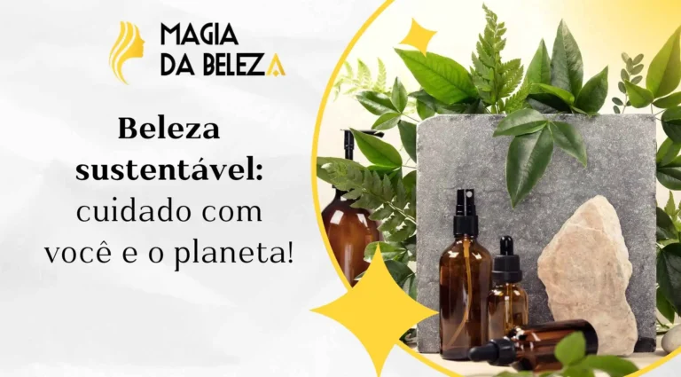 Beleza sustentável: cuidado com você e o planeta