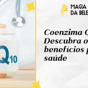 Coenzima Q10: Descubra os benefícios para saúde