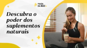 Descubra o poder dos suplementos naturais