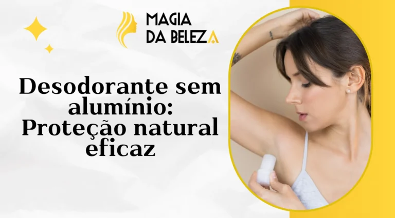 Desodorante sem alumínio: Proteção natural eficaz