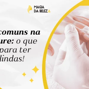 Erros comuns na manicure: o que evitar para ter unhas lindas