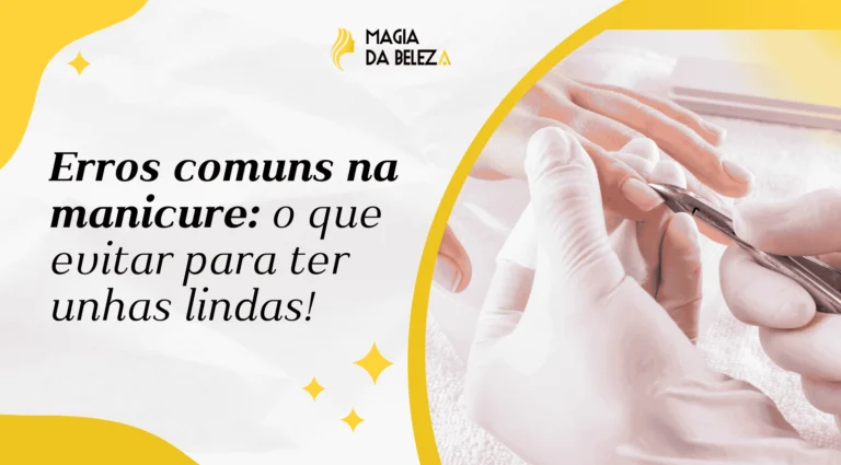 Erros comuns na manicure: o que evitar para ter unhas lindas