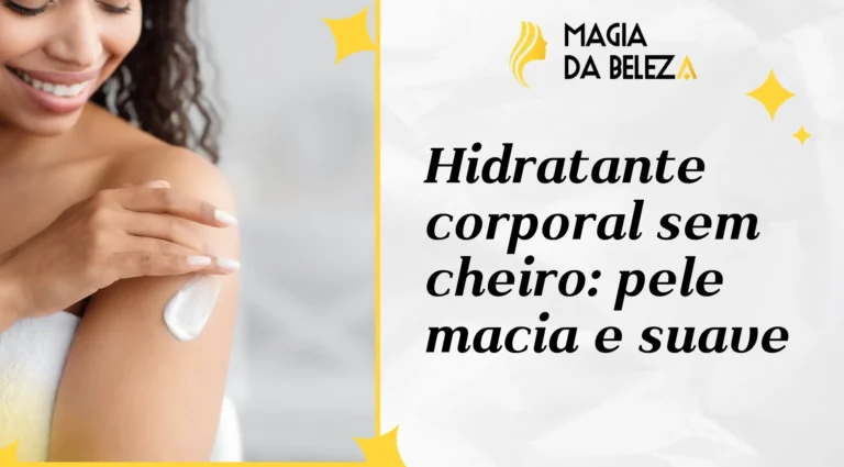 Hidratante corporal sem cheiro: pele macia e suave