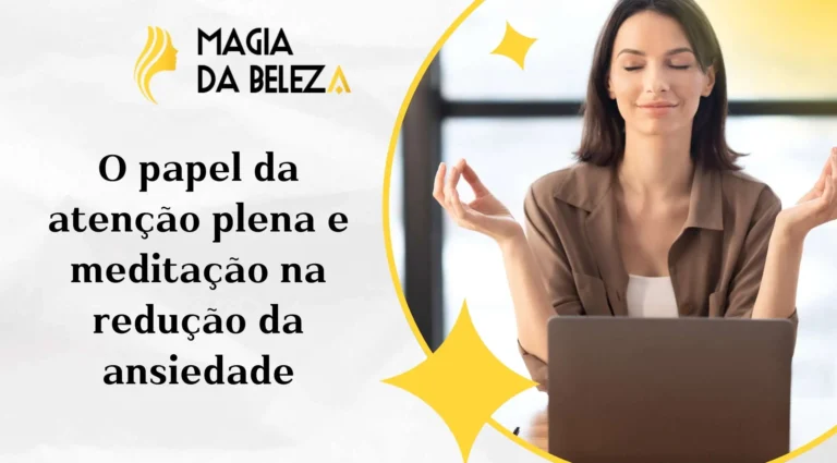 O papel da atenção plena e meditação na redução da ansiedade