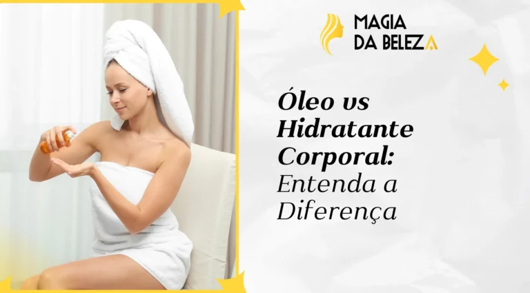 Óleo vs Hidratante Corporal: Entenda a Diferença
