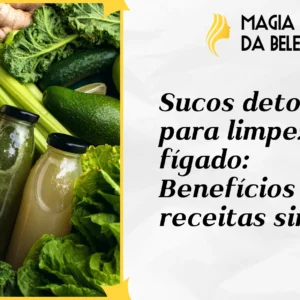 Sucos detox para limpeza do fígado: Benefícios e receitas simples