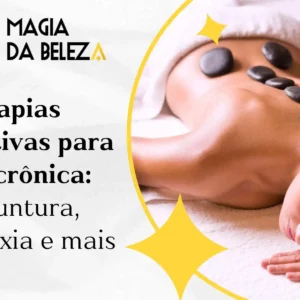 Terapias alternativas para a dor crônica: Acupuntura, quiropraxia e mais