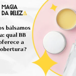 Batalha dos bálsamos de beleza: qual BB Cream oferece a melhor cobertura?
