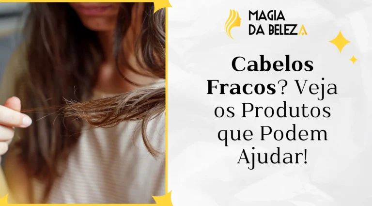 Cabelos Fracos? Veja os Produtos que Podem Ajudar!