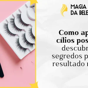Como aplicar cílios postiços: descubra os segredos para um resultado natural