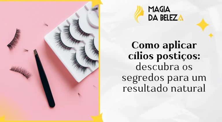 Como aplicar cílios postiços: descubra os segredos para um resultado natural